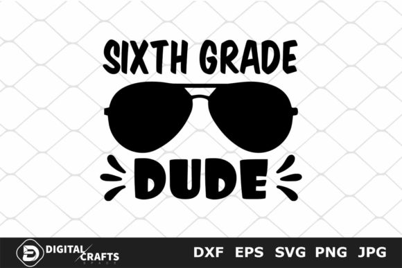 Sixth Grade Dude, Back to School SVG for Creative Projects